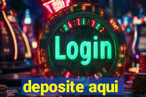 deposite aqui